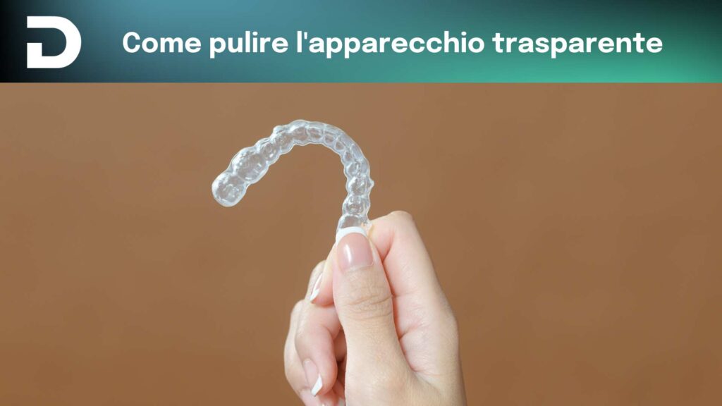 come pulire l'apparecchio trasparente | dentalian